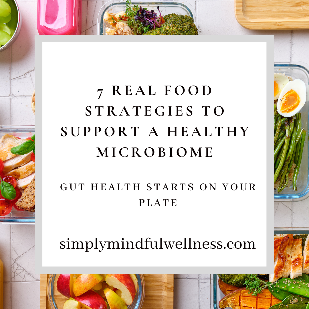 Gut Health Starts on Your Plate: 7 Real Food Strategies to Support a Healthy Microbiome